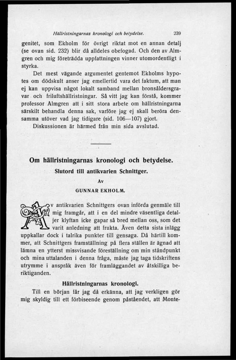 Hällristningarnas kronologi och betydelse. 239 genitet, som Ekholm för övrigt riktat mot en annan detalj (se ovan sid. 232) blir då alldeles obefogad.