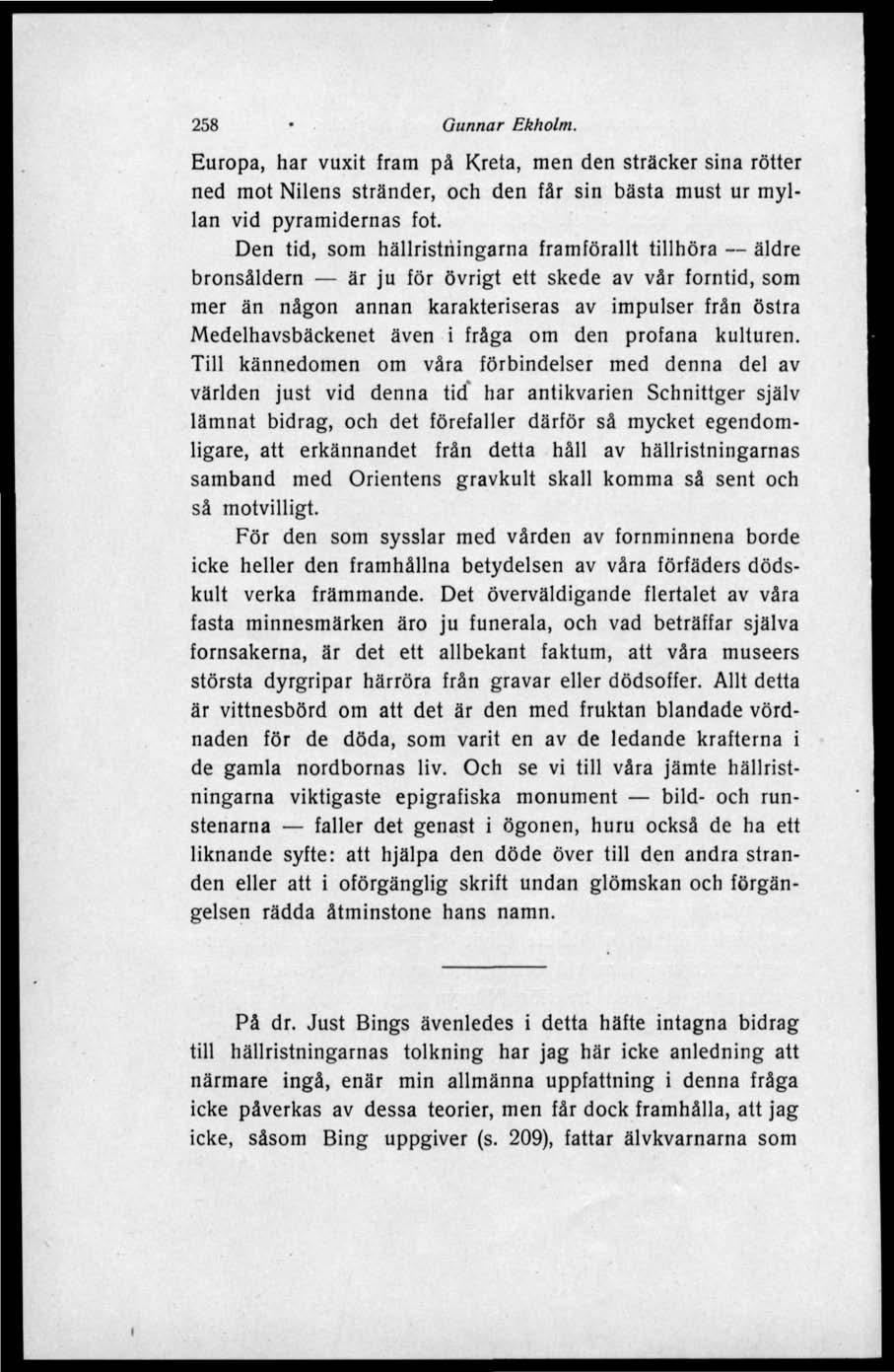 258 Gunnar Ekholm. Europa, har vuxit fram på Kreta, men den sträcker sina rötter ned mot Nilens stränder, och den får sin bästa must ur myllan vid pyramidernas fot.
