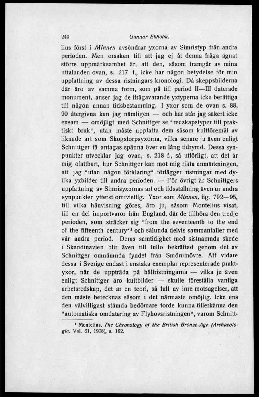 240 Gunnar Ekholm. lius först i Minnen avsöndrar yxorna av Simristyp från andra perioden.