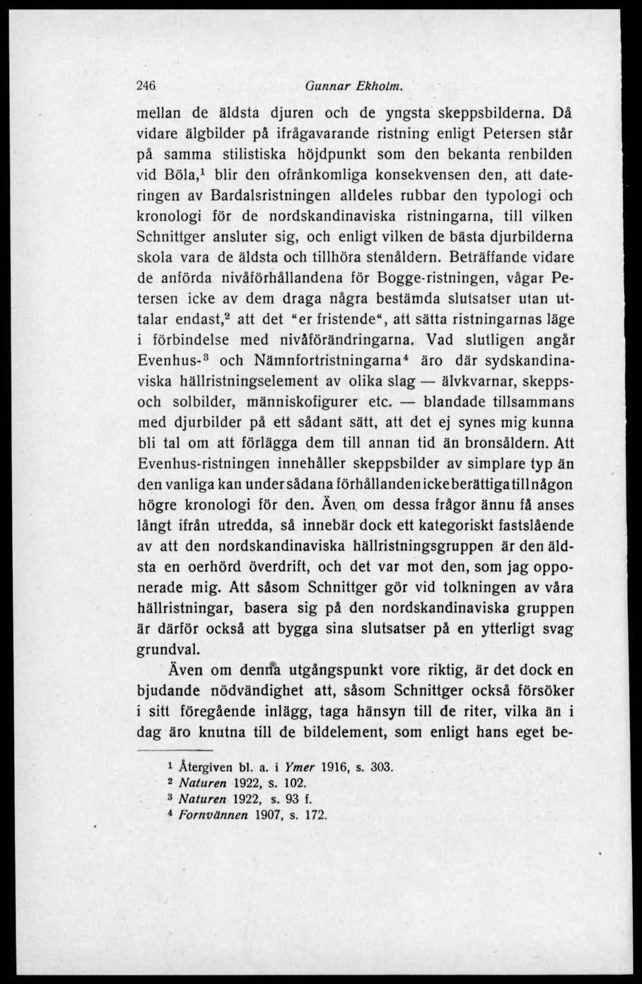 246 Gunnar Ekholm. mellan de äldsta djuren och de yngsta skeppsbilderna.