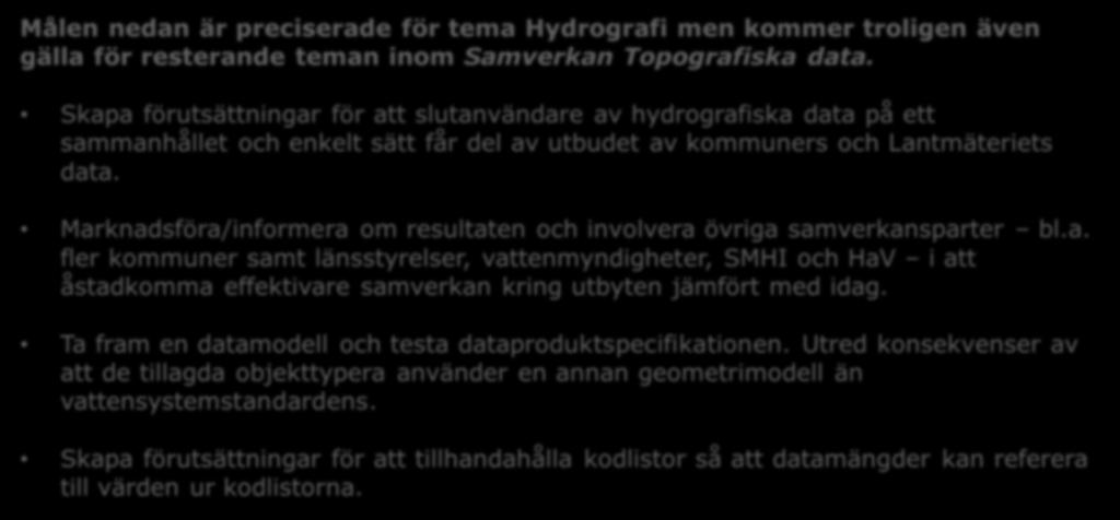 Rekommendationer till mottagande organisation Målen nedan är preciserade för tema Hydrografi men kommer troligen även gälla för resterande teman inom Samverkan Topografiska data.