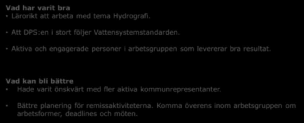 Temadeltagarnas synpunkter på arbetet Vad har varit bra Lärorikt att arbeta med tema Hydrografi. Att DPS:en i stort följer Vattensystemstandarden.