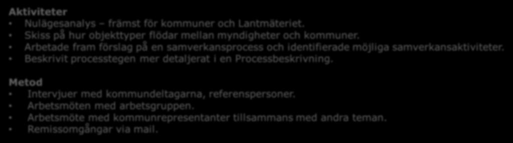 Genomförande - arbetsmetod Aktiviteter Nulägesanalys främst för kommuner och Lantmäteriet. Skiss på hur objekttyper flödar mellan myndigheter och kommuner.