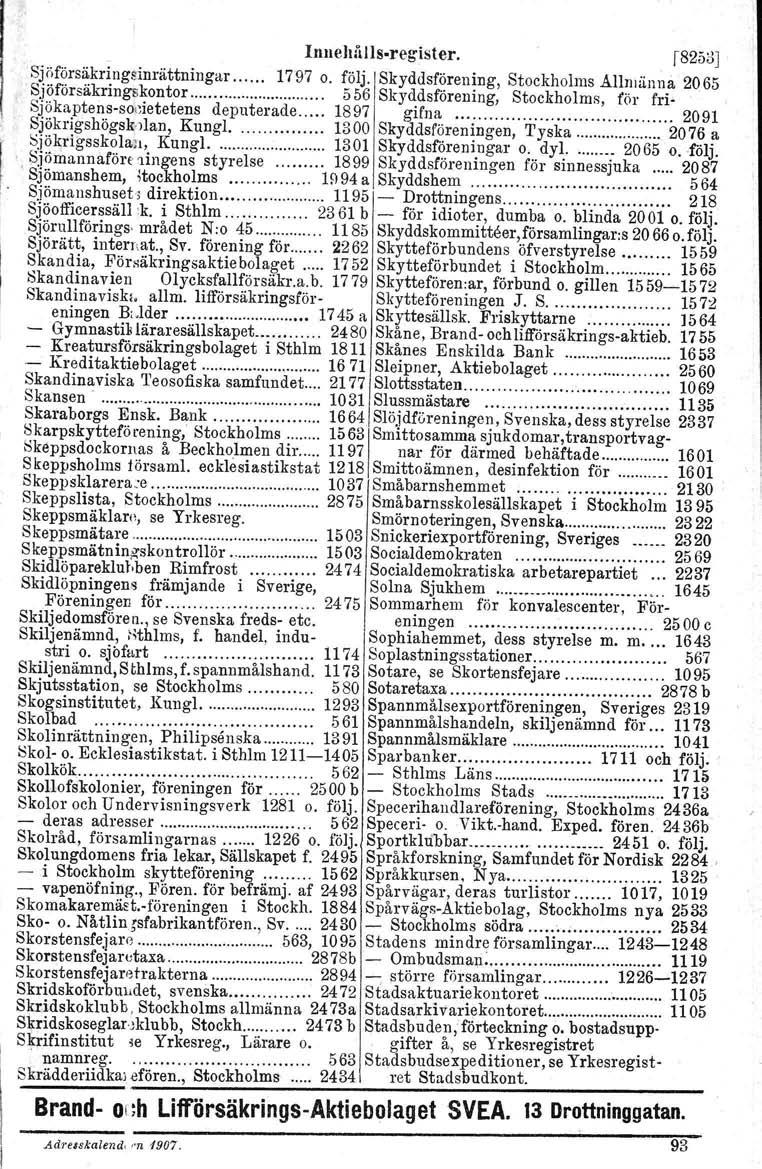 I IUlleMJls.register. f8253],sjmörsäkringsinrättningar 1797 o. följ. Skyddsförening, Stockholms Allmänna 2065 Sjöforsäkringskontor,... 556 Skyddsförening, Stockholms, för fri.