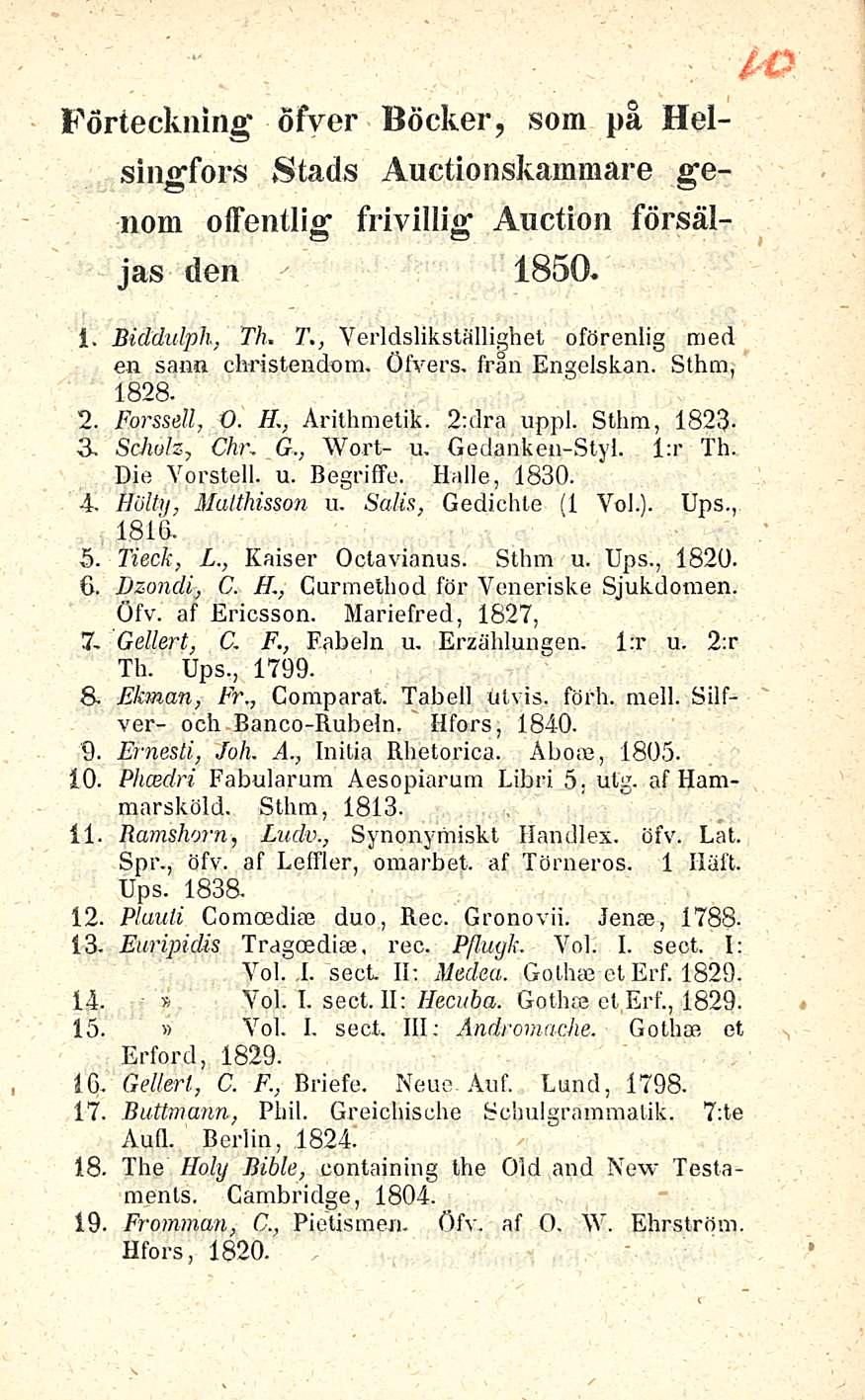4 Förteckning öfver Böcker, soin på Helsingfors Stads Auctionskammare genom offentliff frivillig Auction försäl- O O jas den 1850* i. Biddulph, Th.