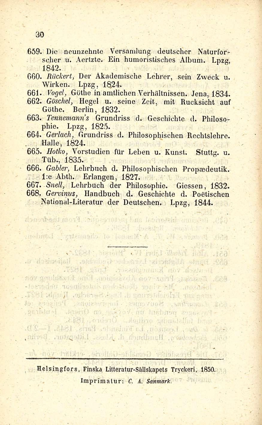 30 659. Die neunzehnte Versamlung deutscher Naturforscher u. Aertzte. Ein humoristisches Album. Lpzg, 1842. 660. Riickerl, Der Akademische Lehrer, sein Zweck u. Wirken. Lpzg, 1824. 661.