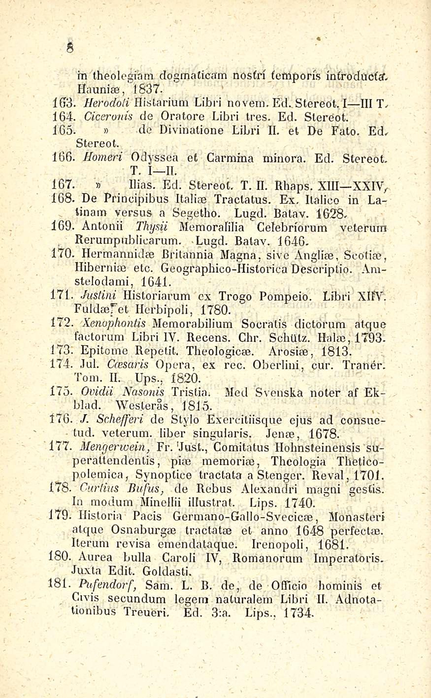 8 m theolegfam dogmaticam nosfri femporis introduchf, Hauni, 1537. 163. Herodoli Historiani Lii) ci no vein. Ed. Stereot. I III 'ld 164. Ctceronts de Oratore Libri tres. Ed. Stereot. 165.
