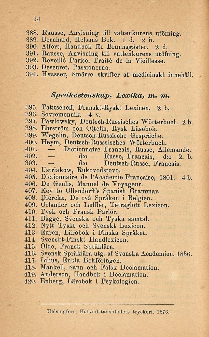 14 388. Rausse, Ånvisning tili vattenkurens utöfning. 889. Bernhard, Helsans Bok. Id. 2 b. 390. Alfort, Handbok för Brunnsgäster. 2 d. 391. Rausse, Ånvisning tili vattenkurens utöfning. 392.