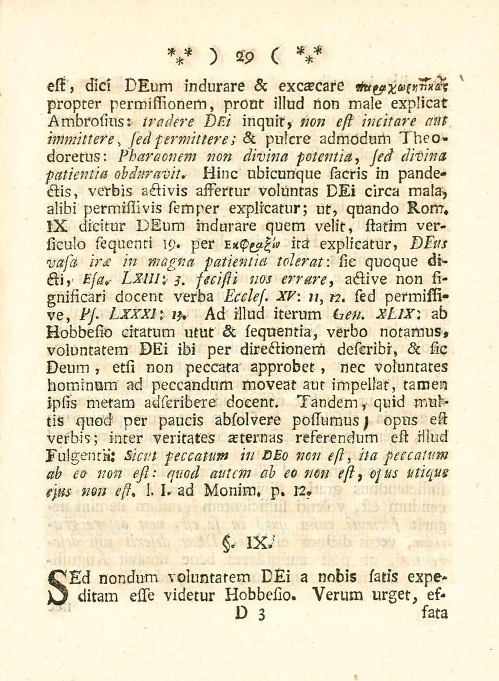 29 ess, did DEum indurare & excaecare sa&xussimea; propter permissionem, prout illud non male explicat Ambrosius: tradere t)ei inquit, non est incitare aut immittere, (cd permittere; puscre & admodum