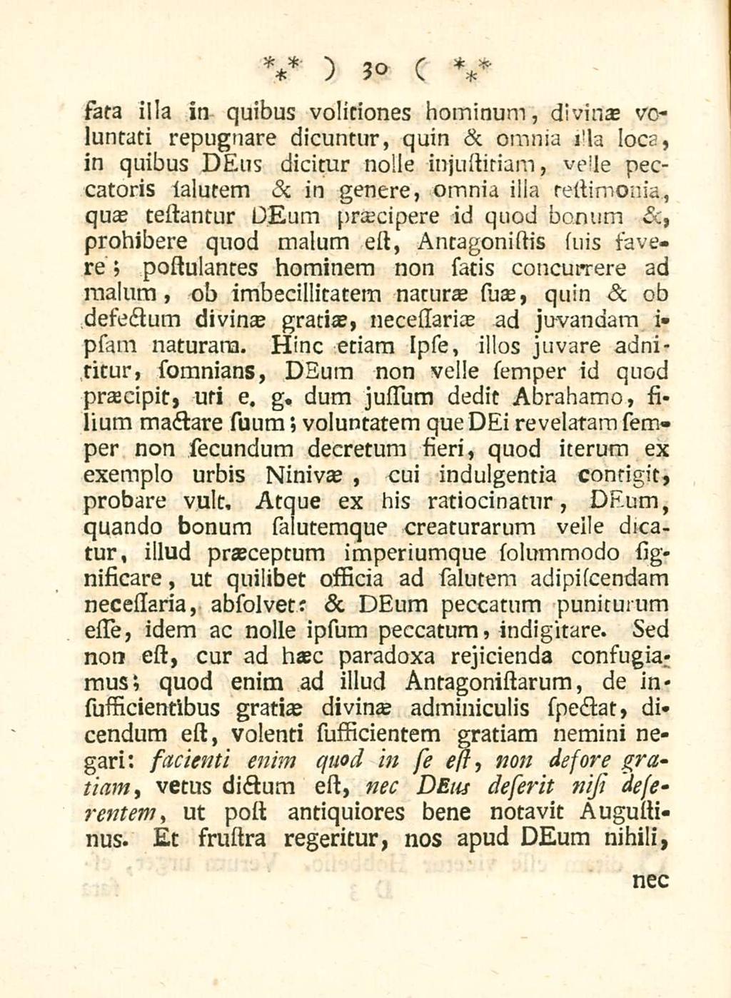 30 sata illa in quibus volitiones hominum, divinae voluntati repugnare dicuntur, quin & omnia i!la loca, in quibus DEus dicitur nolle injnstiriam, ve!