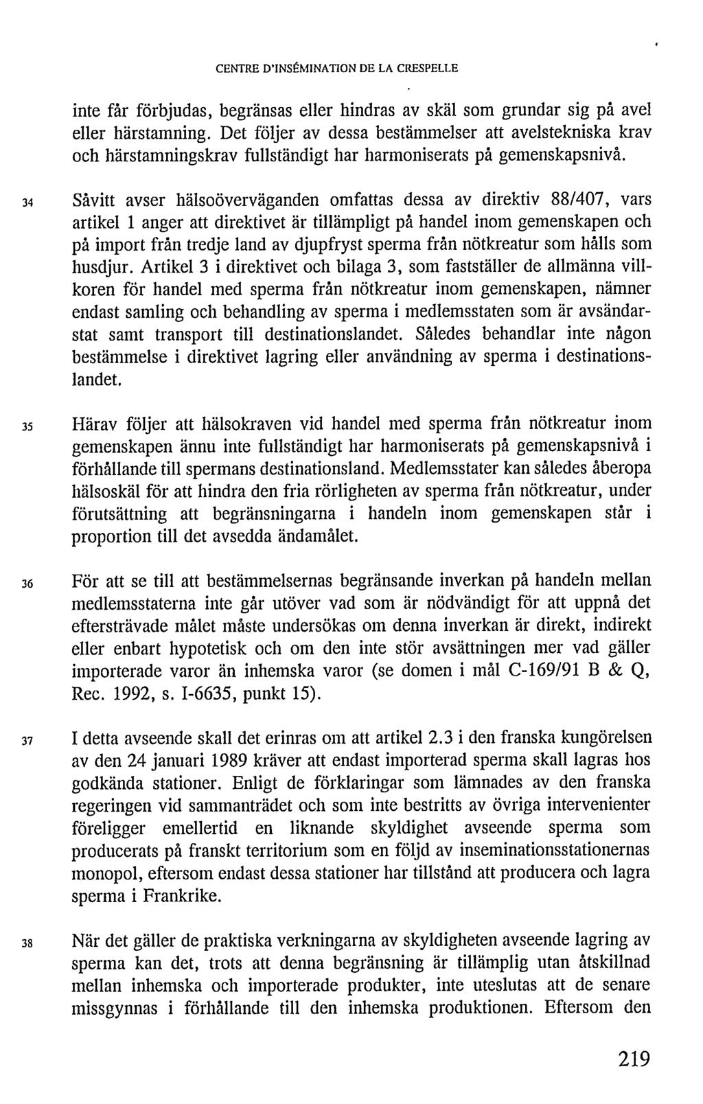 CENTRE D'INSÉMINATION DE LA CRESPELLE inte får förbjudas, begränsas eller hindras av skäl som grundar sig på avel eller härstamning.