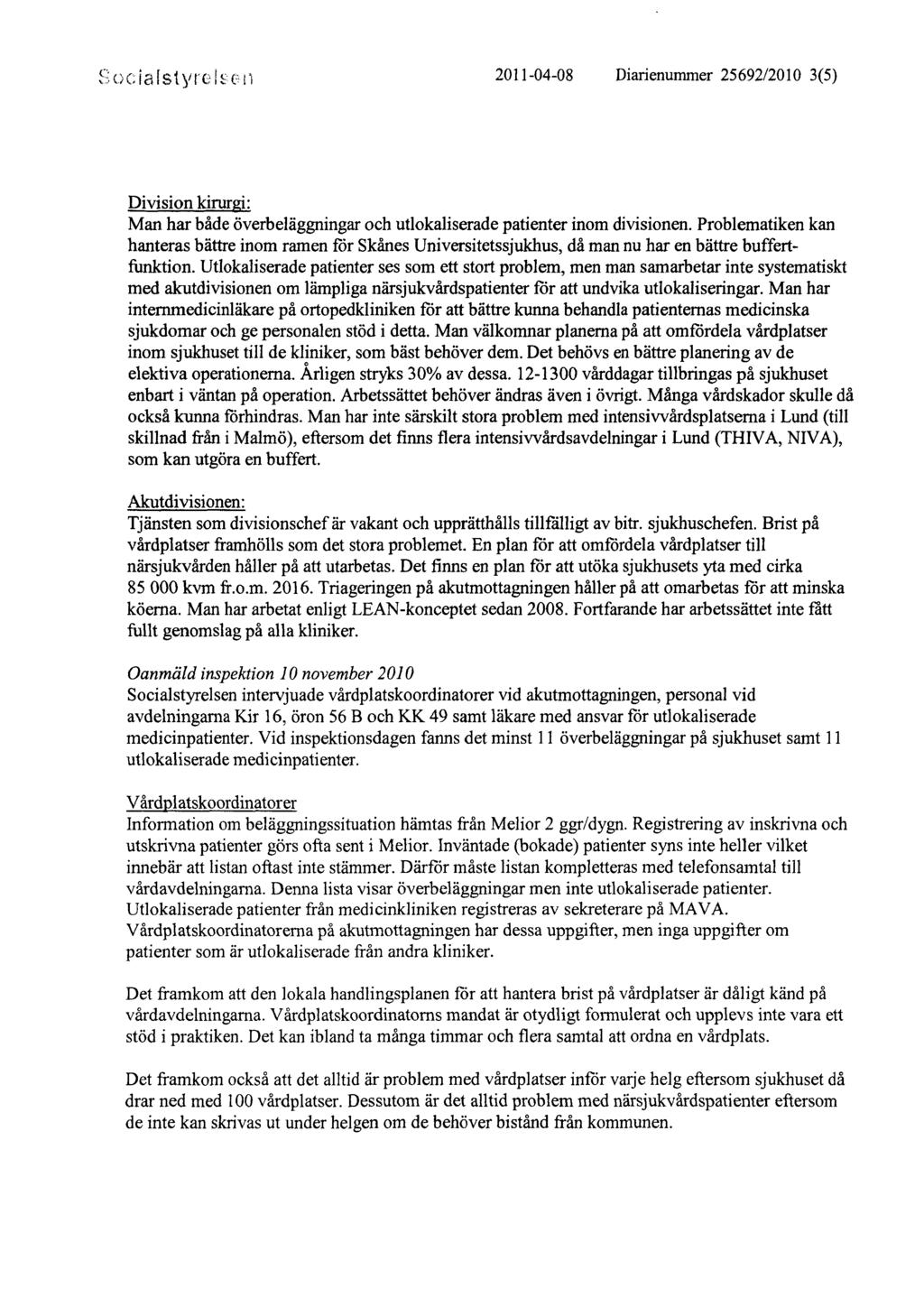 Socialstyre i?en 2011-04-08 Diarienummer 25692/2010 3(5) Di vision kirurgi: Man har både överbeläggningar och utlokaliserade patienter inom divisionen.