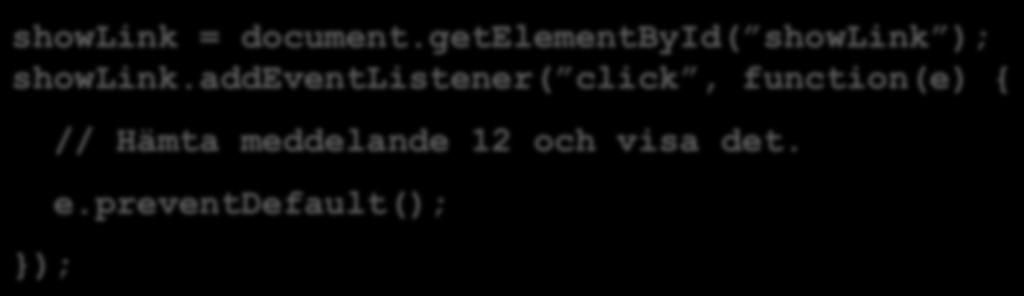 Samma innehåll ska nås med eller utan JavaScript <a href= dennasida.aspx?showmess=12 id= showlink /> showlink = document.getelementbyid( showlink ); showlink.