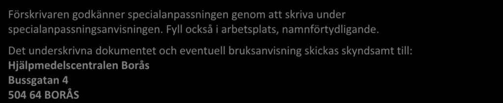 5 (5) Förskrivaren ansvarar för funktionell riskanalys samt godkänner specialanpassningen innan den tas i bruk.