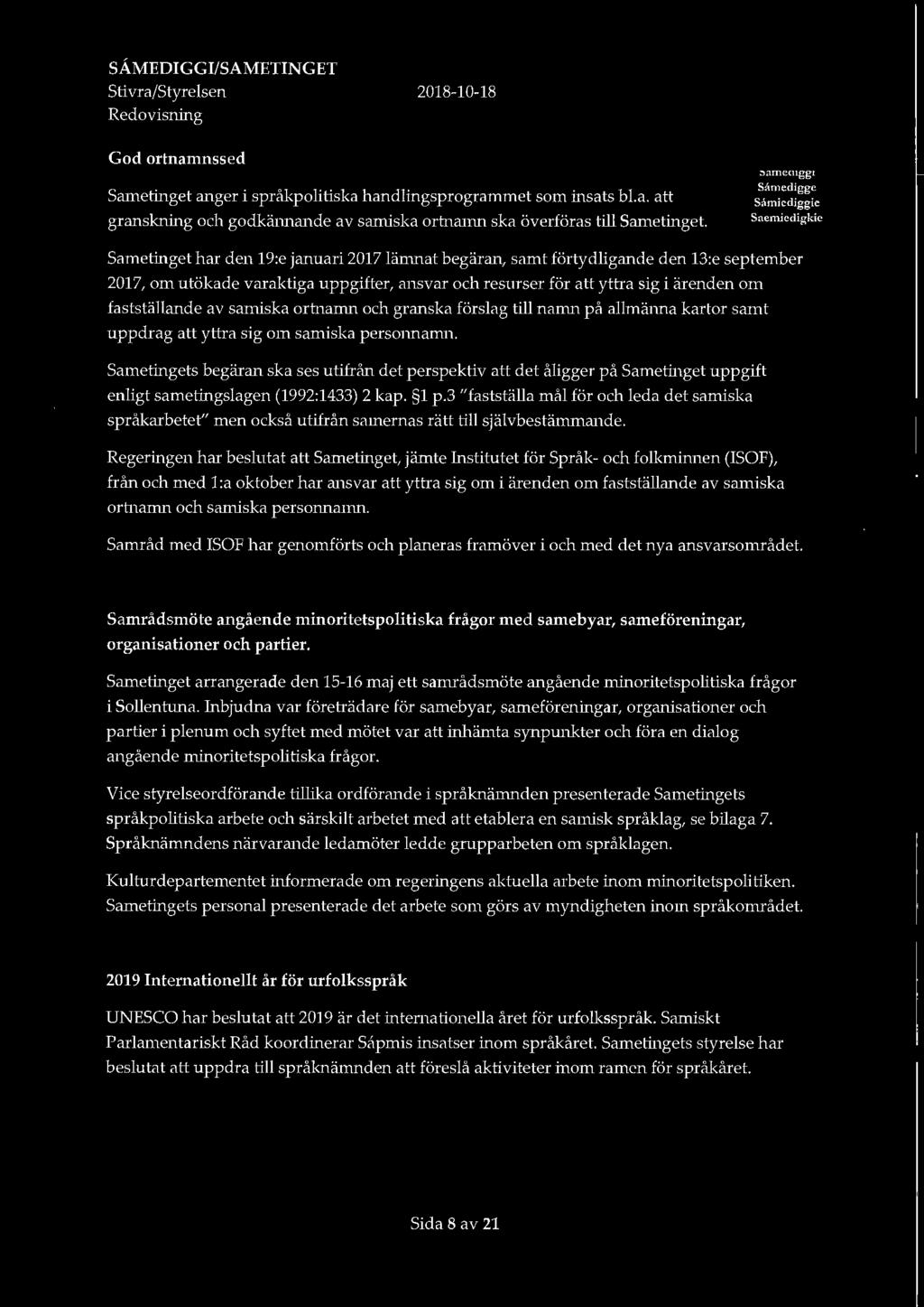 SÅMEDIGGl/SAMETINGET Stivra/Styrelsen Redovisning 2018-10-18 God ortnamnssed Sametinget anger i språkpolitiska handlingsprogrammet som insats bl.a. att granskning och godkännande av samiska orh1amn ska överföras till Sametinget.