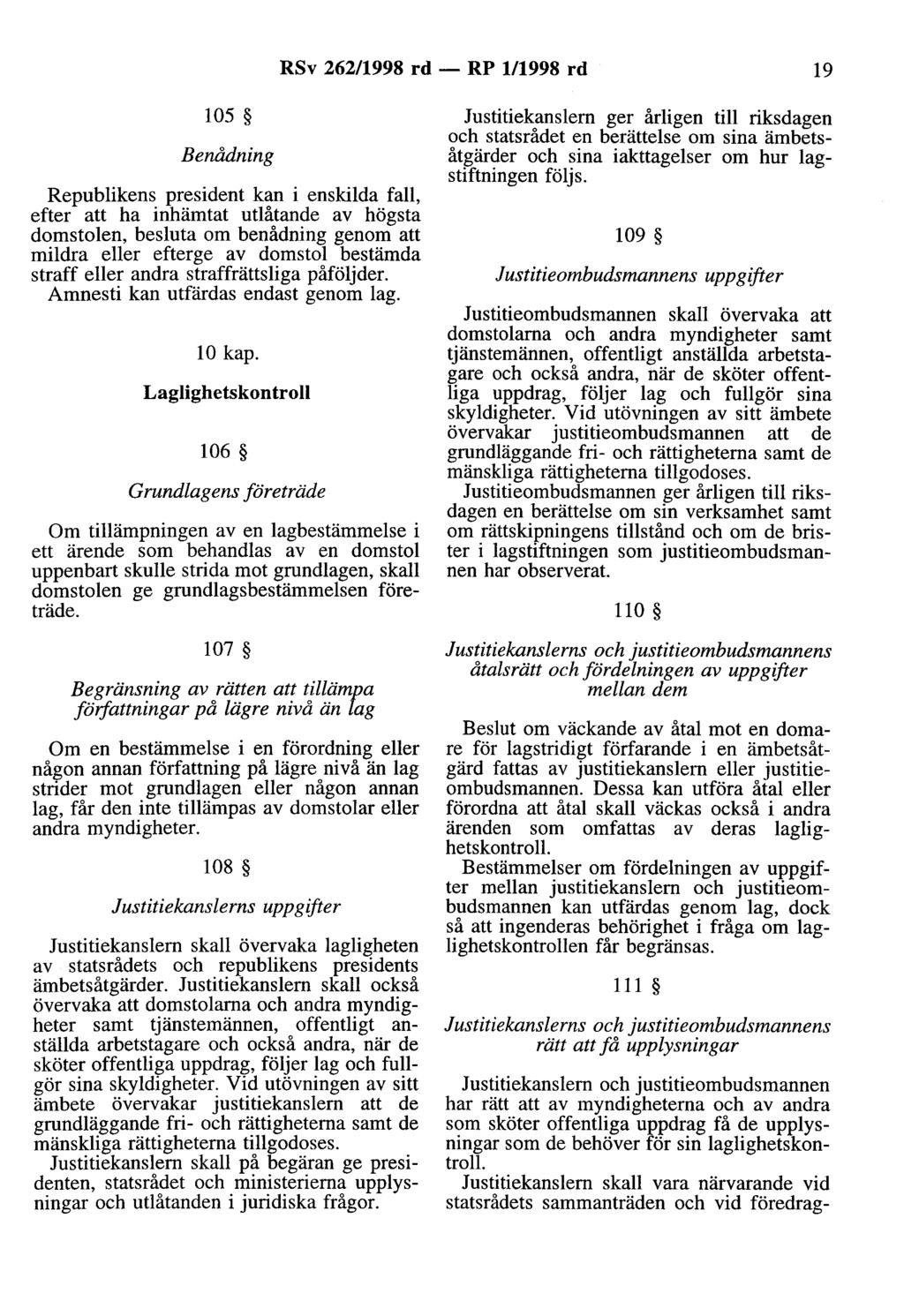 RSv 262/998 rd- RP /998 rd 9 05 Benådning Republikens president kan i enskilda fall, efter att ha inhämtat utlåtande av högsta domstolen, besluta om benådning genom att mildra eller efterge av