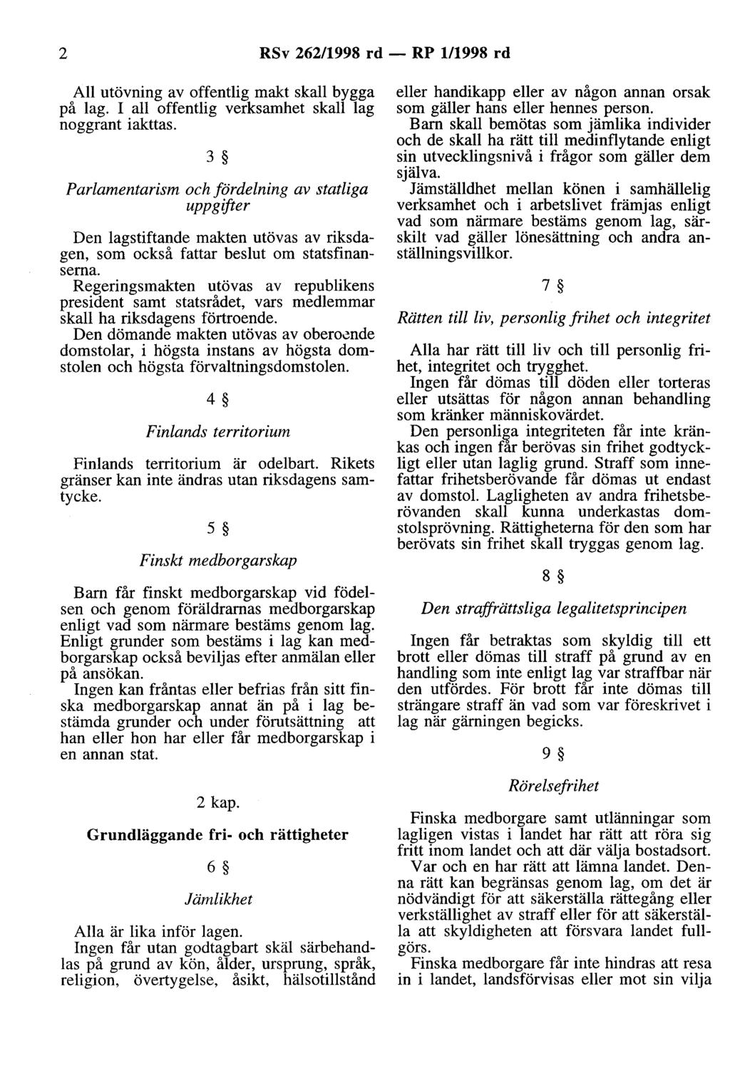 2 RSv 262/998 rd - RP /998 rd All utövning av offentlig makt skall bygga på lag. I all offentlig verksamhet skall lag noggrant iakttas.