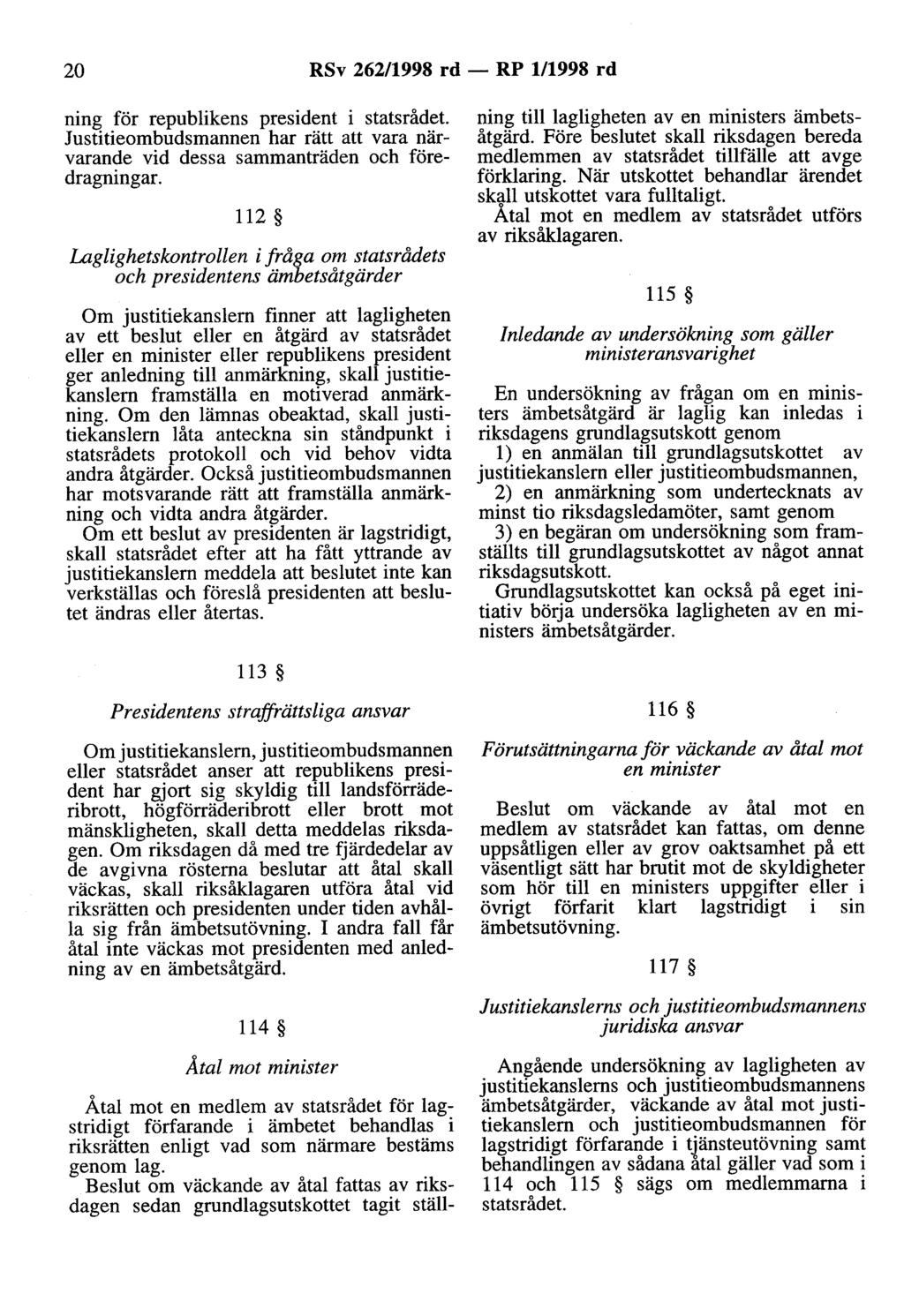 20 RSv 262/998 rd - RP /998 rd ning för republikens president i statsrådet. Justitieombudsmannen har rätt att vara närvarande vid dessa sammanträden och föredragningar.