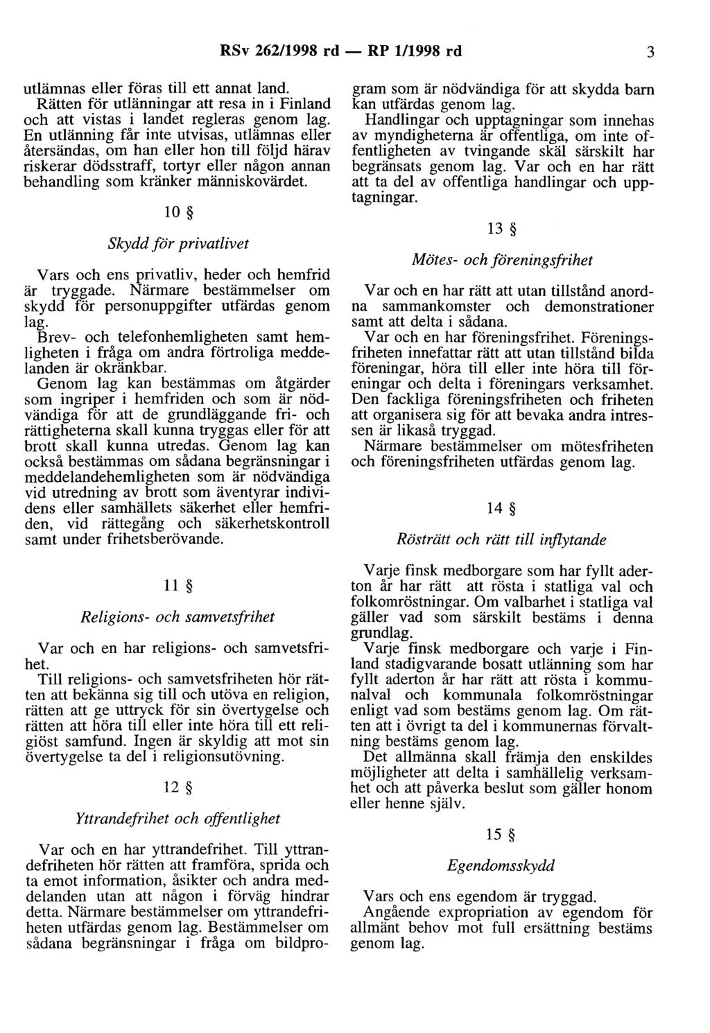RSv 262/998 rd - RP /998 rd 3 utlämnas eller föras till ett annat land. Rätten för utlänningar att resa in i Finland och att vistas i landet regleras genom lag.