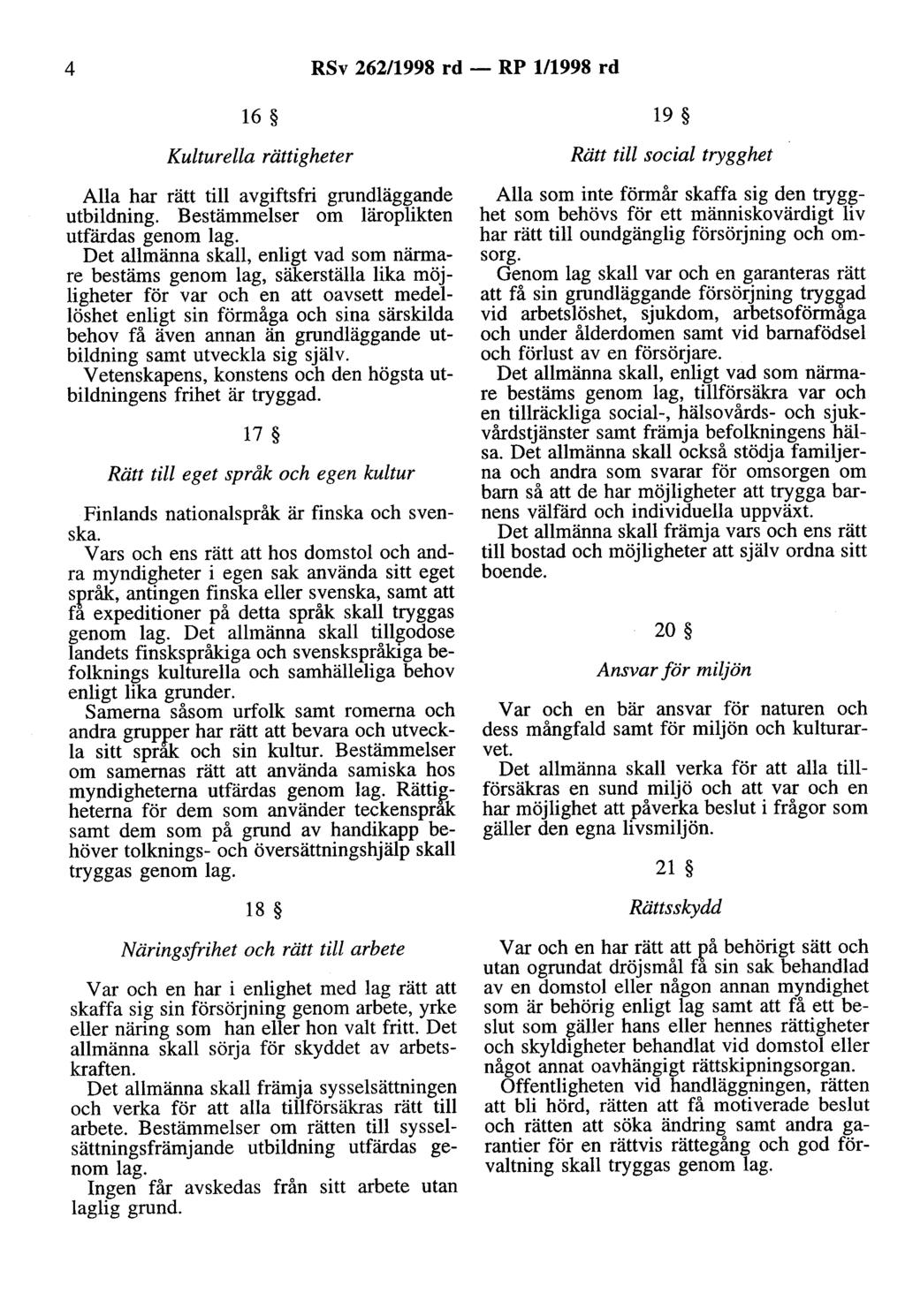 4 RSv 262/998 rd - RP /998 rd 6 9 Kulturella rättigheter Alla har rätt till avgiftsfri grundläggande utbildning. Bestämmelser om läroplikten utfärdas genom lag.