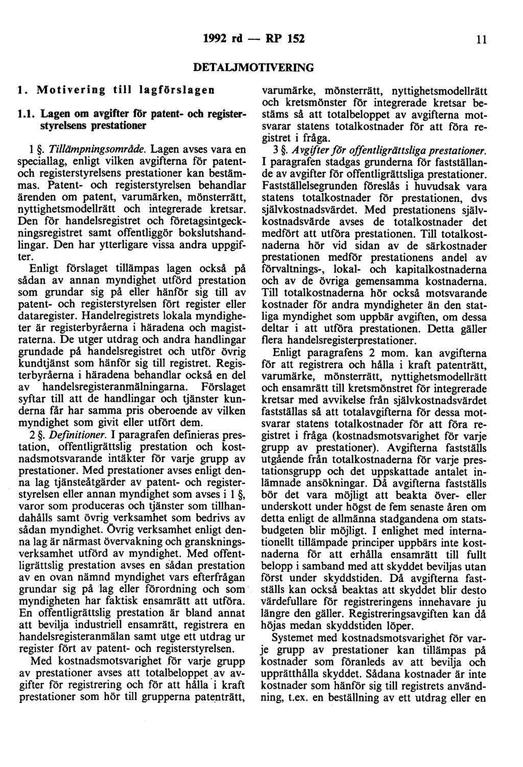 1992 rd - RP 152 11 DETALJMOTIVERING t. Motivering till lagförslagen 1.1. Lagen om avgifter för patent- och registerstyrelsens prestationer l. Tilltimpningsområde.