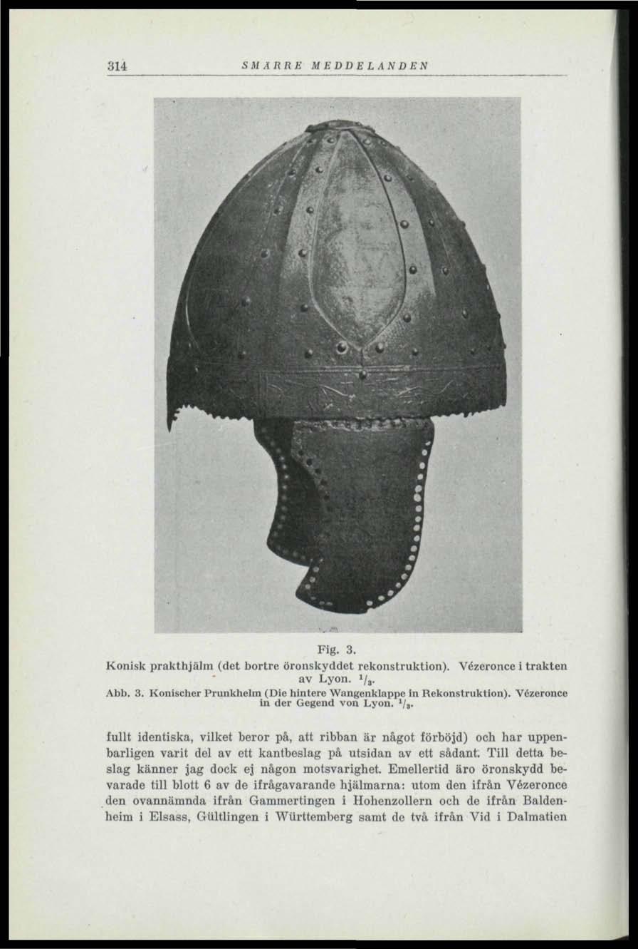 314 SMÄRRE MEDDELANDEN Fig. 3. Konisk prakthjähn (det bortre öronskyddet rekonstruktion). Vézeronce i trakten av Lyon. 1 l a. Abb. 3. Konischer Prunkhelm (Die hintere Wangenklappc In Rekonstruktion).