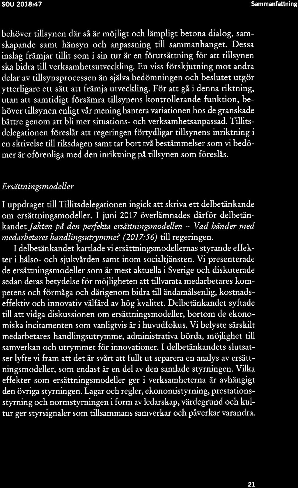 SOU 2018:47 Sarnrnanfattning behöver tillsynen där så är möjligt och lämpligt betona dialog, samskapande samt hänsyn och anpassning till sammanhanget.