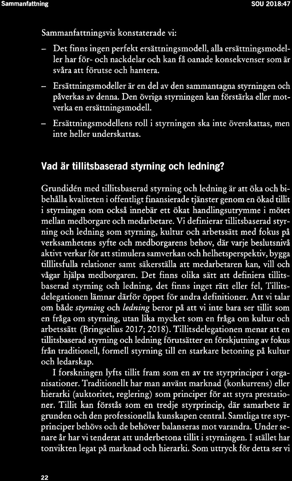 Sammanfattning SOU 2018:47 Sammanfattningsvis konstaterade Vi: Det finns ingen perfekt ersättningsmodell, alla ersättningsmodel ler har för» och nackdelar och kan få oanadc konsekvenser som är svåra