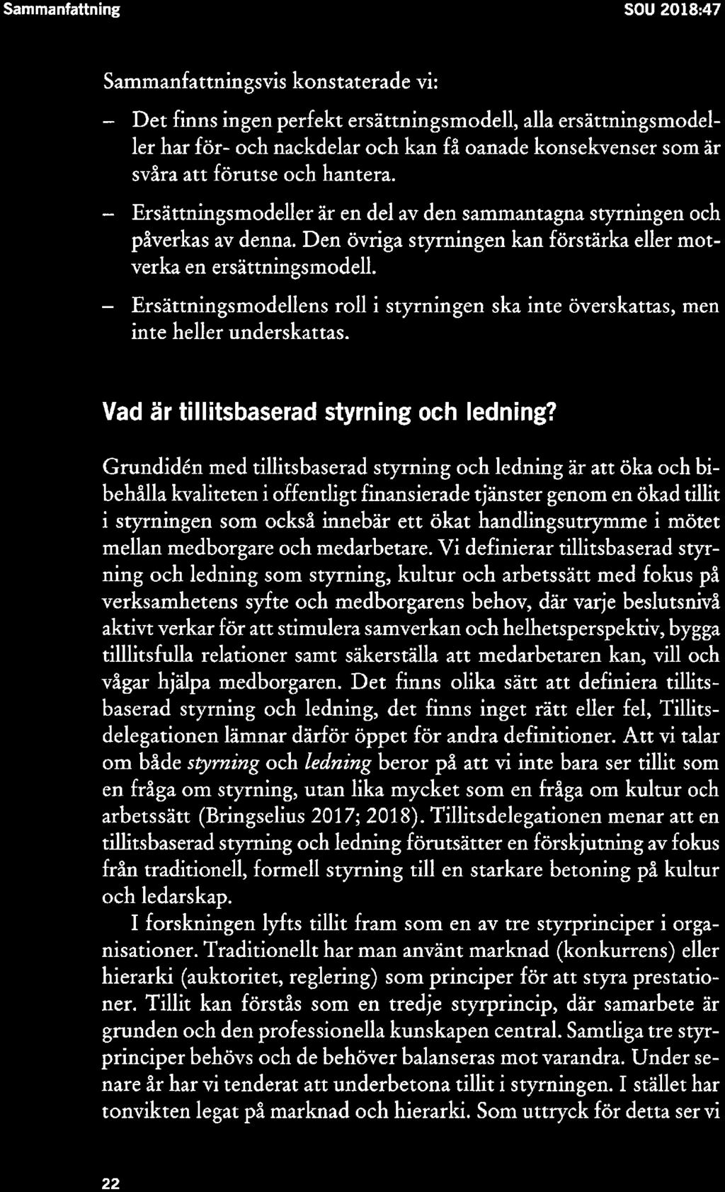 Sammanfattning SOU 2018:47 Sammanfattningsvis konstaterade Vi: Det finns ingen perfekt ersättningsmodell, alla ersättningsmodel ler har för» och nackdelar och kan få oanadc konsekvenser som är svåra