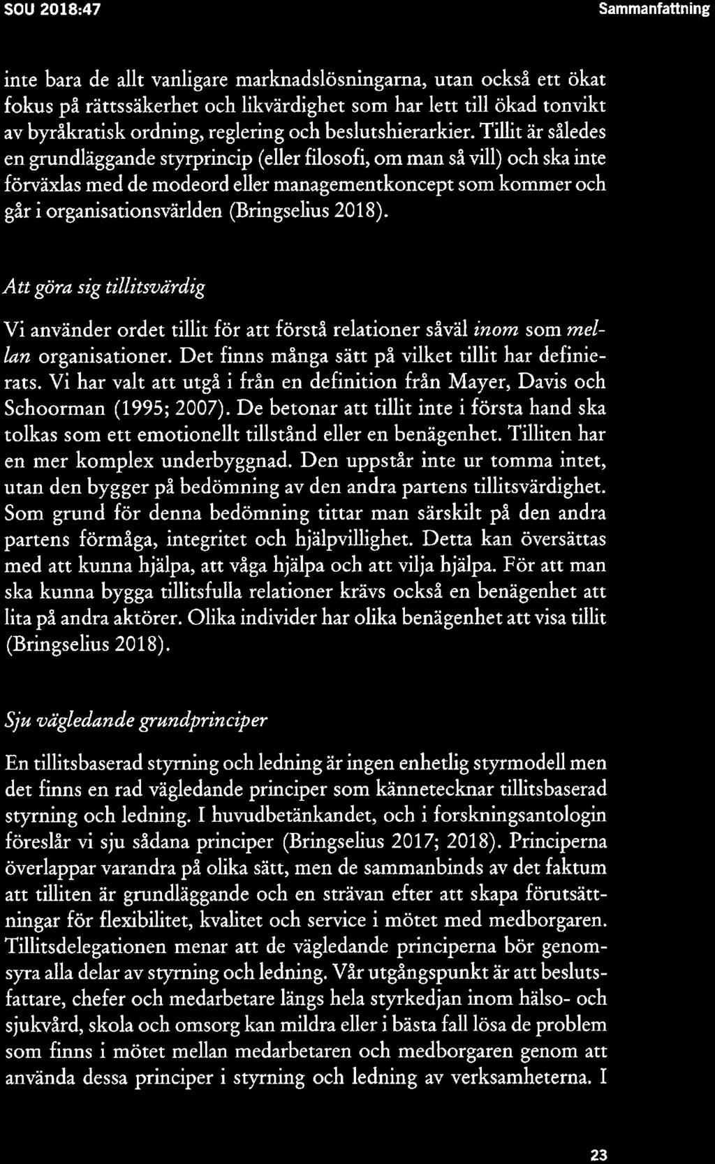 SOU 2018:47 Sammanfattning inte bara de allt vanligare marknadslösningama, utan också ett ökat fokus på rättssäkerhet och likvärdighet som har lett till ökad tonvikt av byråkratisk ordning, reglering