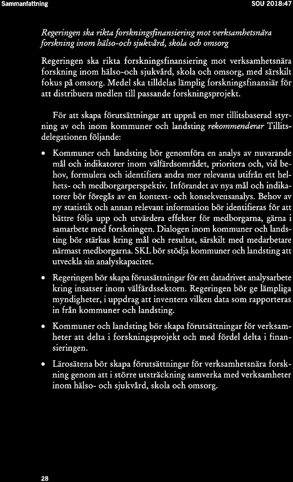 Sammanfaflning SOU 2018:47 Regeringen ska riktø forskningsfinamiefing mot ver/esambetmd m forskning inom bilso-oc/a sjukvård, skola och ommfg Regeringen ska rikta forskningsfinansiering mot