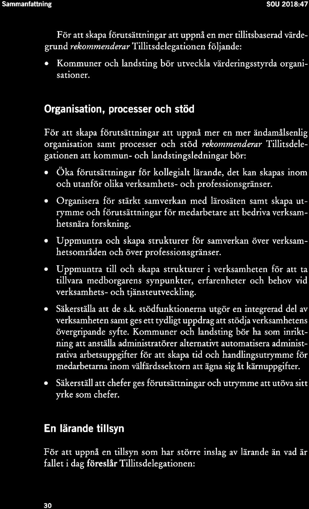 Sammanfattning SOU 2018:47 För att skapaförutsättningar att uppnå en mer tillitsbaserad värde grund re/eommena'emr Tillitsdelegationcn följandc: 0 Kommuner och landsting bör utveckla värderingsstyrda