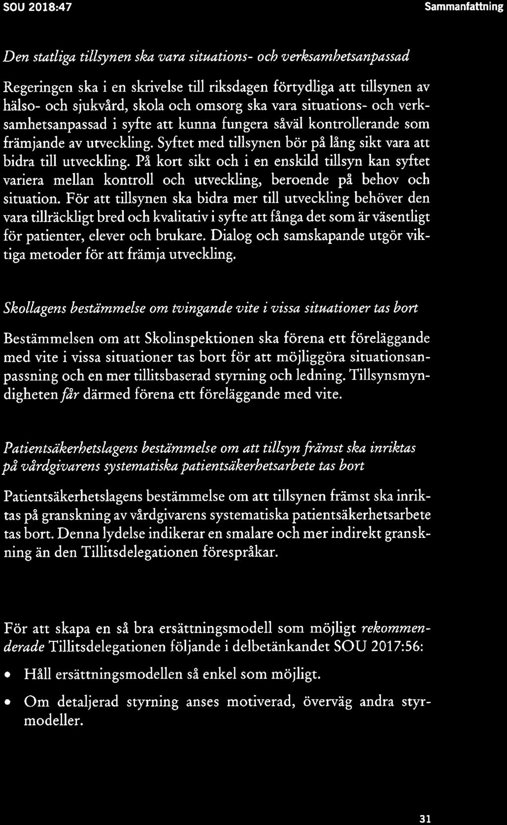 SOU 2018:47 Sammanfattning Den statliga tillsynen ska foam situations och verksamhetsanpassad Regeringen ska i en skrivelse till riksdagen förtydliga att tillsynen av hälso- och sjukvård, skola och