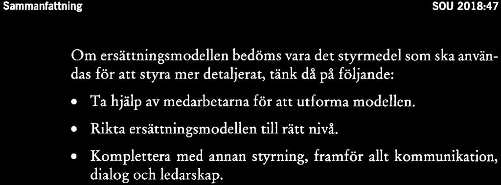 Sammanfat tning SOU 2018:47 Om ersättningsmodellen bedöms vara det styrmedel som ska användas för att styra mer detaljerat, tänk då på följande: ' Ta hjälp av