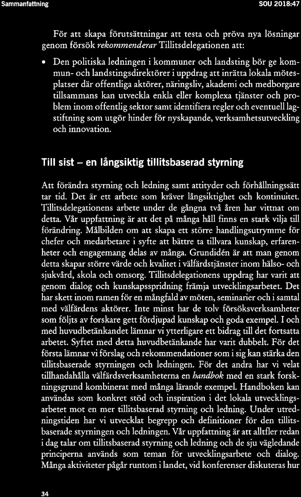 Sammanfattning SOU 2018:47 För att skapa förutsättningar att testa och pröva nya lösningar genom försök rekommendemr Tillitsdelegationen att:.