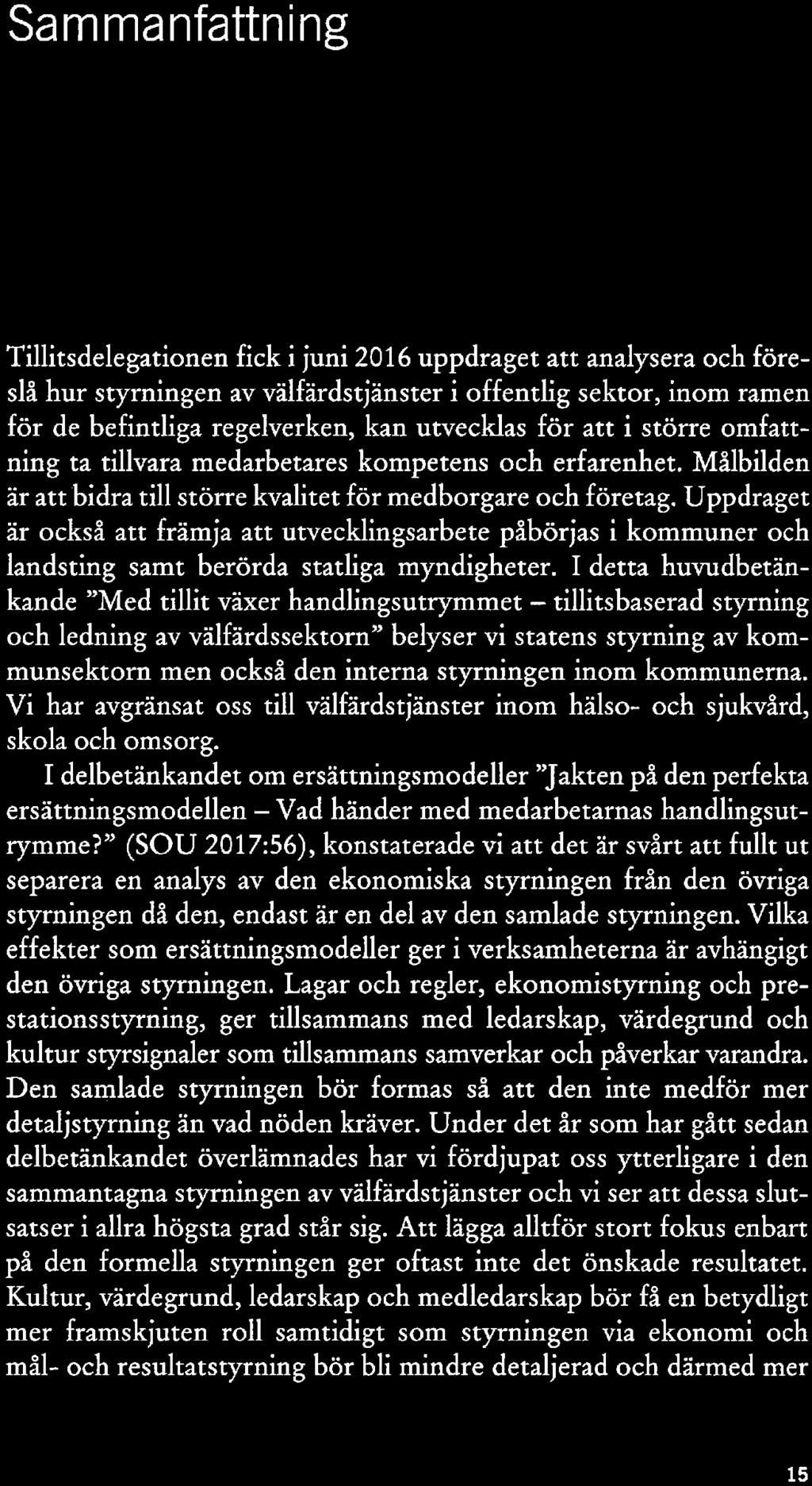 Sammanfattning Tillitsdelegationen fick i juni 2016 uppdraget att analysera och före slå hur styrningen av välfärdstjänster i offentlig sektor, inom ramcn för de befintliga regelverken, kan utvccklas