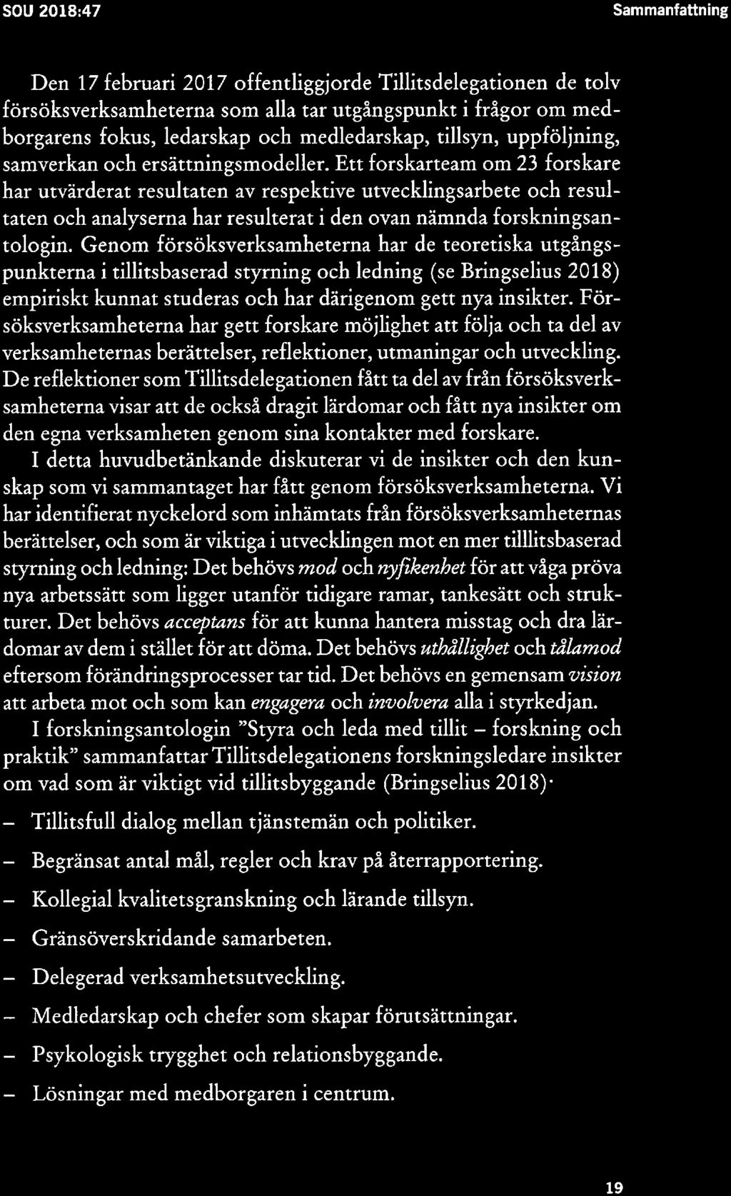 SOU 2018:47 Sammanfattning Den 17 februari 2017 offentliggjorde Tillitsdelegationen de tolv försöksverksamheterna som alla tar utgångspunkt i frågor om mcd borgarens fokus, ledarskap och