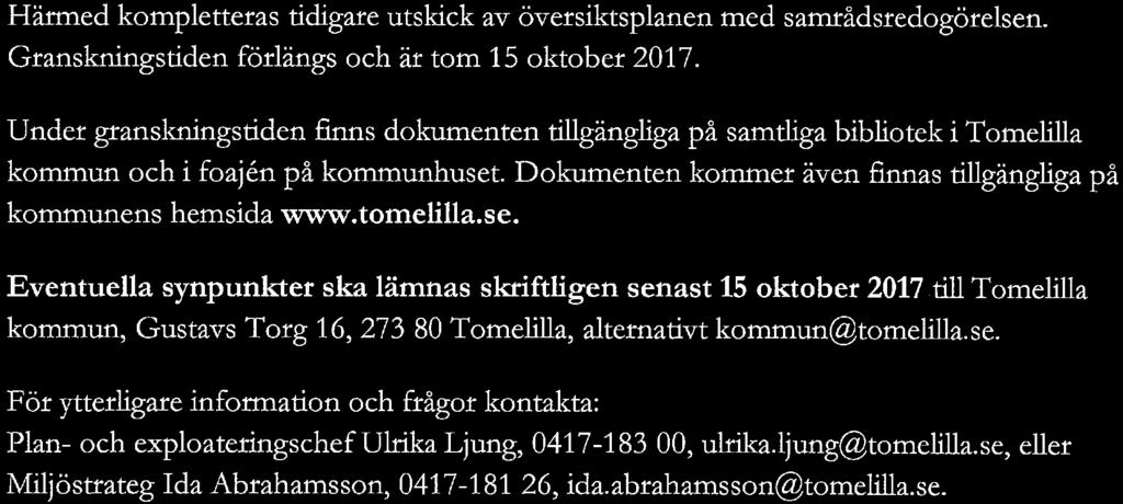 Tomelilla kommun Dnr Ks 2011/457 Komplettering av utskick Komplettering av tidigare utskick av granskningshandlingar för Översiktsplan förtomelilla kommun.