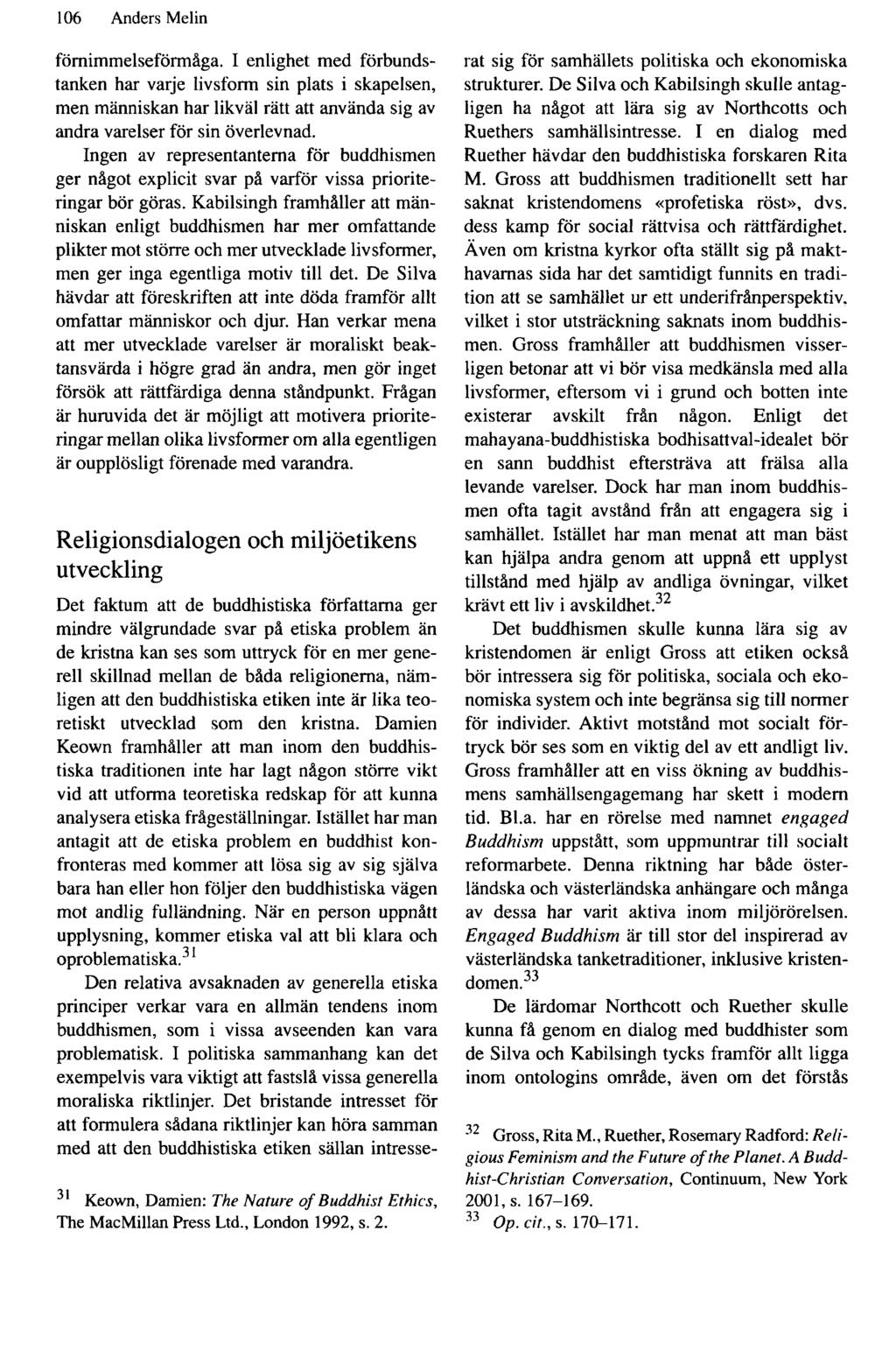 106 Anders Melin fömimmelseförmåga. I enlighet med förbundstanken har varje livsform sin plats i skapelsen, men människan har likväl rätt att använda sig av andra varelser för sin överlevnad.