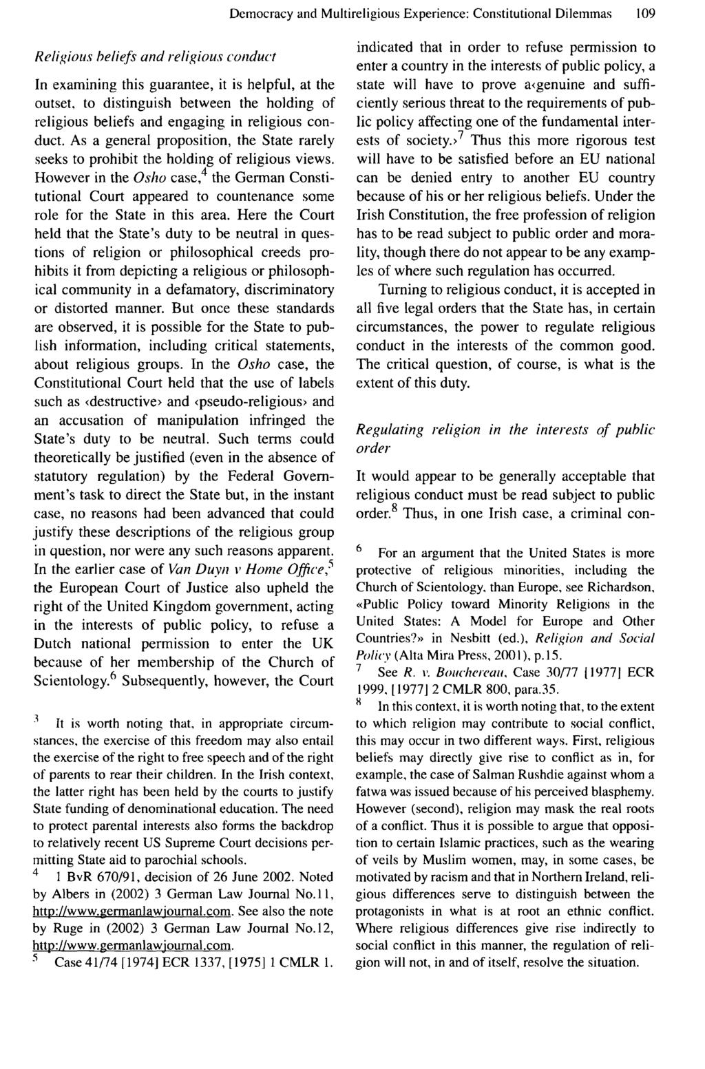 Democracy and Multireligious Experience: Constitutional Dilemmas 109 Religious beliefs and religious conduct In examining this guarantee, it is helpful, at the outset, to distinguish between the