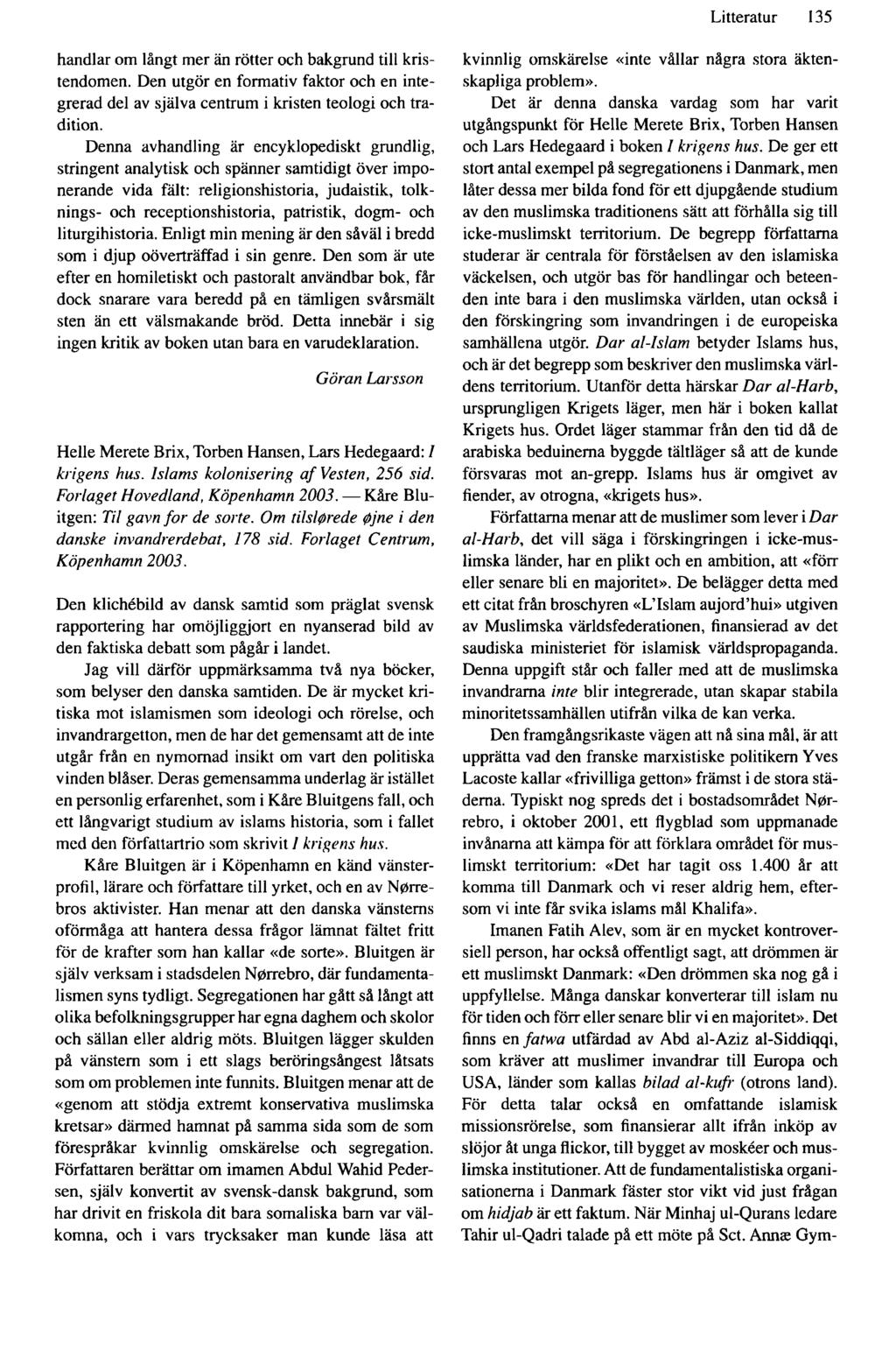Litteratur 135 handlar om långt mer än rötter och bakgrund till kristendomen. Den utgör en formativ faktor och en integrerad del av själva centrum i kristen teologi och tradition.