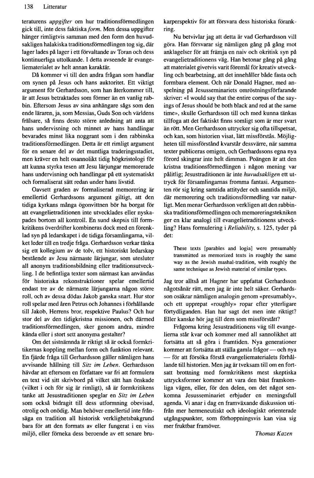 138 Litteratur teraturens uppgifter om hur traditionsförmedlingen gick till, inte dess faktiska/orm.