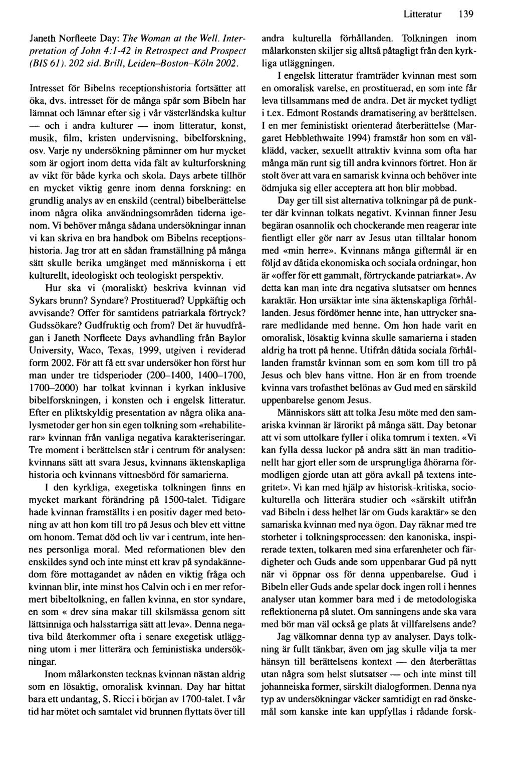 Litteratur 139 Janeth Norfleete Day: The Woman at the Well. Interpretation of John 4:1-42 in Retrospect and Prospect (BIS 61). 202 sid. Brill, Leiden-Boston-Köln 2002.