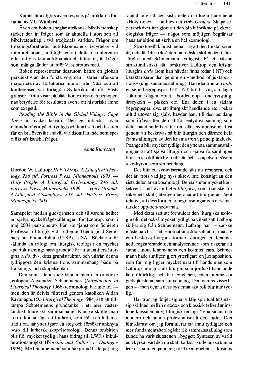 Litteratur 141 Kapitel åtta utgörs av en respons på artiklarna författad av V.L. Wim bush.