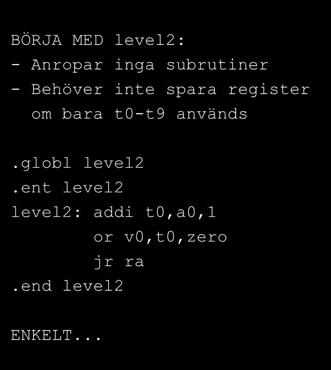 Samma subrutiner i assembler BÖRJA MED level2: - Anropar inga subrutiner -