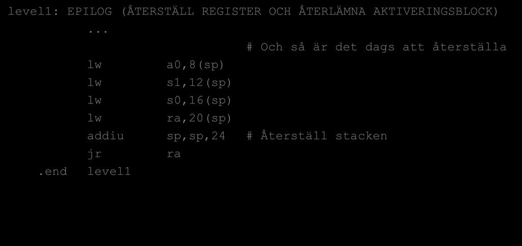 Samma subrutiner i assembler level1: EPILOG (ÅTERSTÄLL REGISTER OCH ÅTERLÄMNA AKTIVERINGSBLOCK).