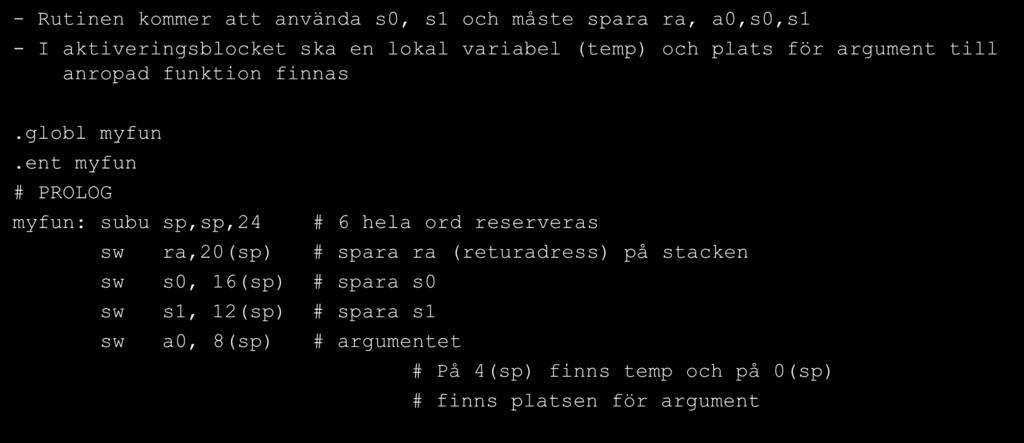 Rekursiv subrutin - Rutinen kommer att använda s0, s1 och måste spara ra, a0,s0,s1 - I aktiveringsblocket ska en lokal variabel (temp) och plats för argument till anropad funktion finnas.globl myfun.