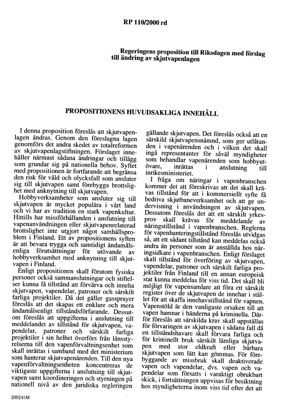 RP 110/2000 rd Regeringens proposition till Riksdagen med förslag till ändring av skjutvapenlagen PROPOSITIONENS HUVUDsAKLIGA INNEHÅLL I denna proposition föreslås att skjutvapenlagen ändras.