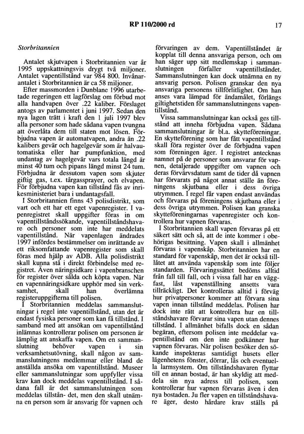 RP 110/2000 rd 17 Storbritannien Antalet skjutvapen i Storbritannien var år 1995 uppskattningsvis drygt två miljoner. Antalet vapentillstånd var 984 800.