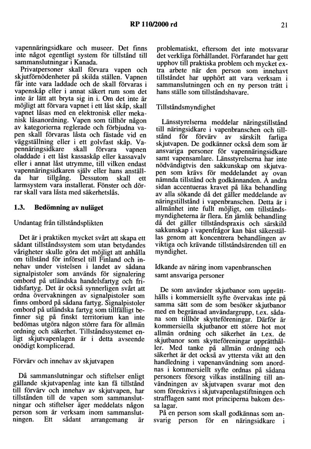 RP 110/2000 rd 21 vapennäringsidkare och museer. Det finns inte något egentligt system för tillstånd till sammanslutningar i Kanada.